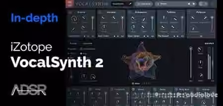 ADSR Sounds Learn How To Master VocalSynth 2 from iZotope [TUTORiAL]