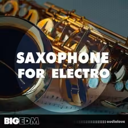 Big EDM Saxophone For Electro [WAV, MiDi, Synth Presets]