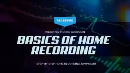 FaderPro Jono Buchanan's Basics of Home Recording [TUTORiAL]