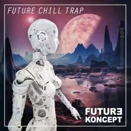 Future Koncept Future Chill Trap [WAV, MiDi, Synth Presets]