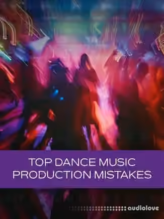 Groove3 Top Dance Music Production Mistakes [TUTORiAL]