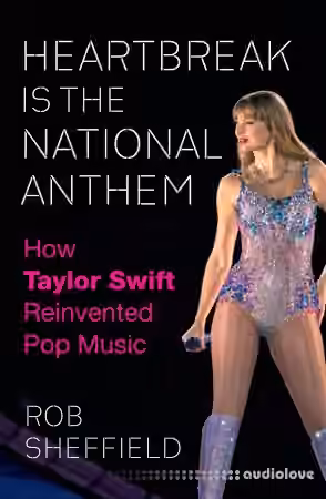 Heartbreak Is the National Anthem: How Taylor Swift Reinvented Pop Music