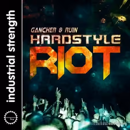 Industrial Strength Gancher and Ruin Hardstyle Riot [WAV, KONTAKT, Battery]
