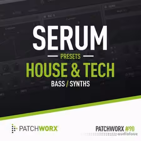 Loopmasters Patchworx 90 House and Tech Serum Presets [WAV, MiDi, Synth Presets]