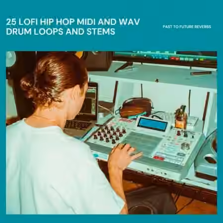 PastToFutureReverbs 25 LoFi Hip Hop MIDI and WAV Drum Loops and Stems! [WAV, MiDi]