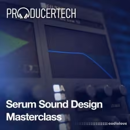 Producertech Serum Sound Design Masterclass [TUTORiAL]