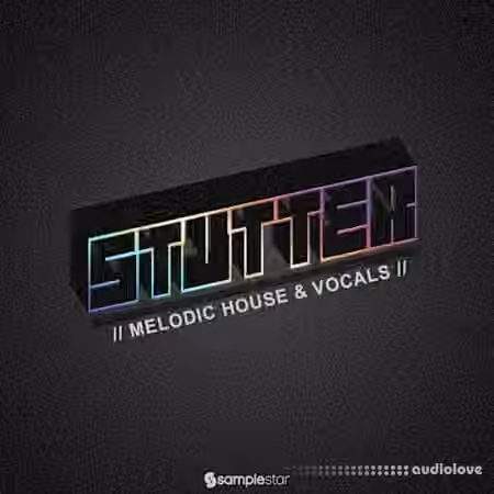 Samplestar Stutter Melodic House and Vocals [WAV]
