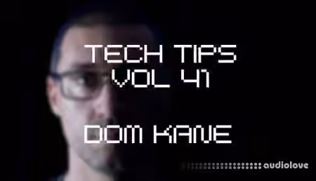 Sonic Academy Tech Tips Volume 41 with Dom Kane [TUTORiAL]