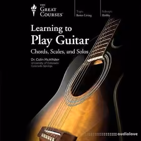 The Great Courses Learning to Play Guitar: Chords, Scales, and Solos [TUTORiAL]