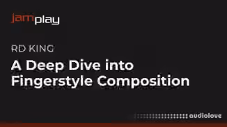 Truefire RD King's A Deep Dive into Fingerstyle Composition [TUTORiAL]